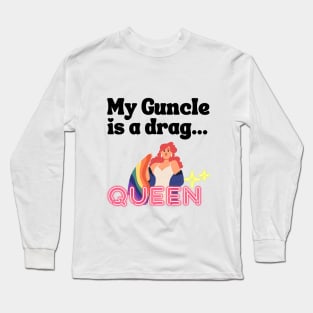 My guncle is a drag queen Long Sleeve T-Shirt